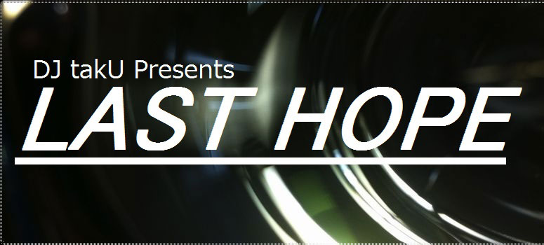 DJ takU Presents LAST HOPE